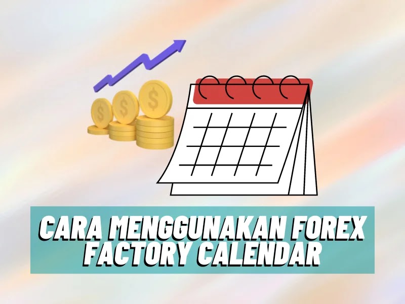 Cara Menggunakan Forex Factory Calendar Dalam Trading - Adi Channel